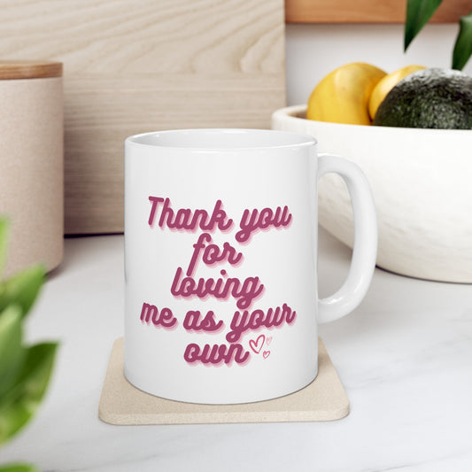 Loving Me As Your Own Mug | Mother's Day Gift | Bonus Mom | Step Mom