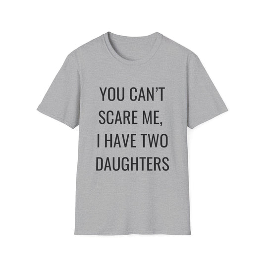 You Can't Scare Me Shirt | Father's Day Gift